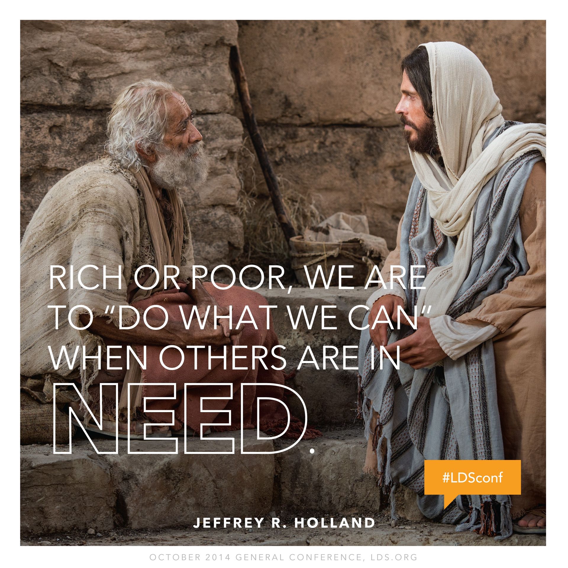 “Rich or poor, we are to ‘do what we can’ when others are in need.”—Elder Jeffrey R. Holland, “Are We Not All Beggars?” © undefined ipCode 1.