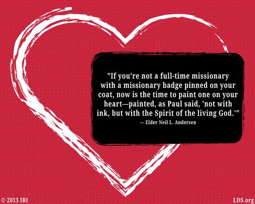 A graphic of a white heart on a red background with a quote by Elder Neil L. Andersen: “Now is the time to paint [a missionary badge] on your heart.”