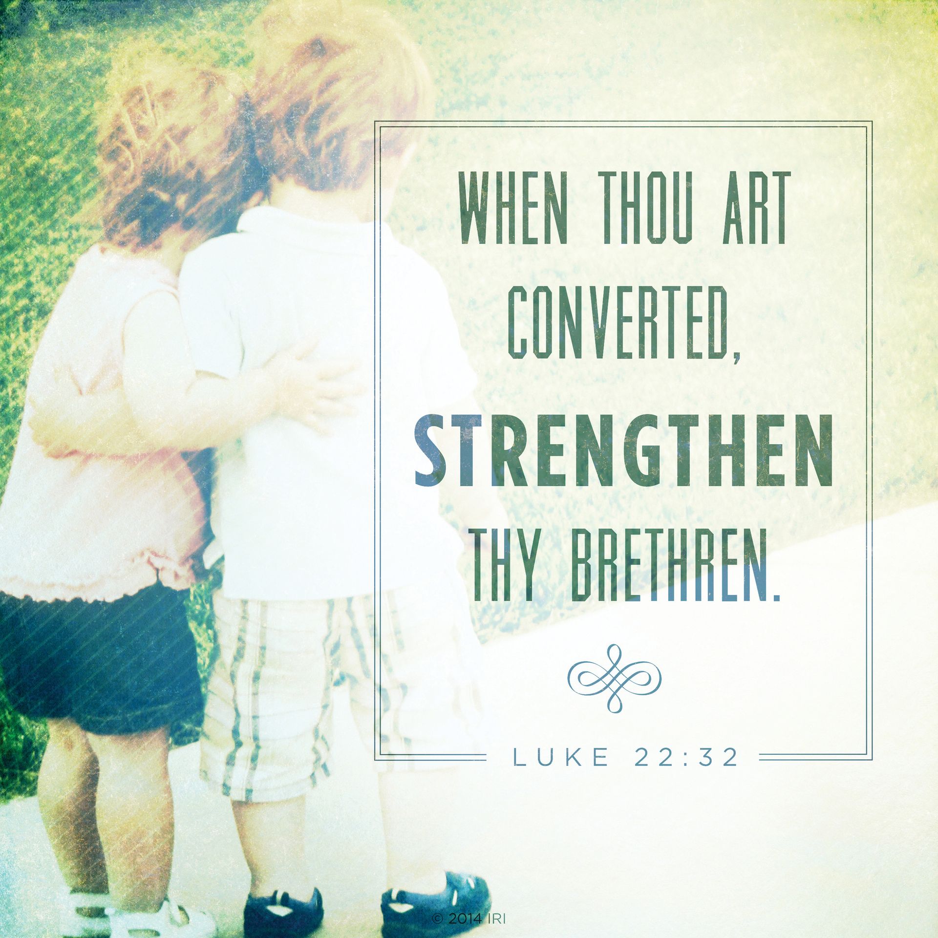 “When thou art converted, strengthen thy brethren.”—Luke 22:32