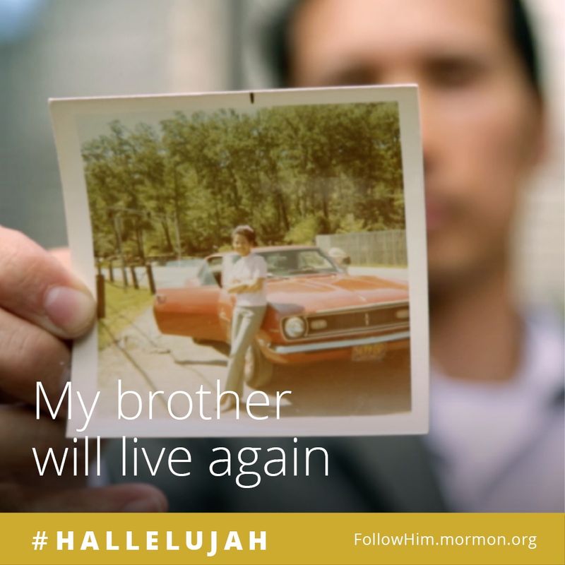 My brother will live again. #Hallelujah, FollowHim.mormon.org