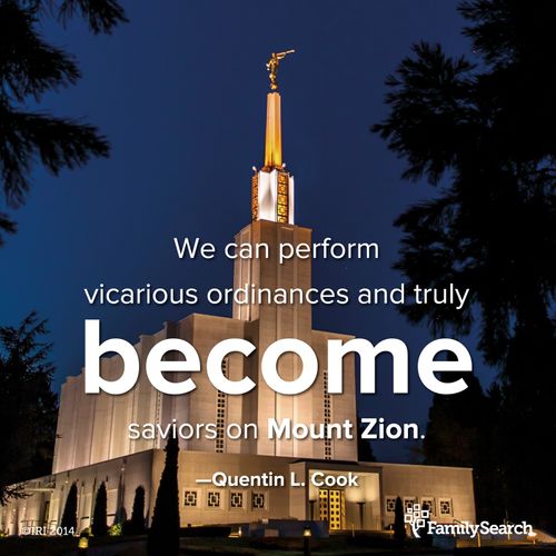 An image of a temple, coupled with a quote by Elder Quentin L. Cook: “We can … perform vicarious ordinances and become saviors on Mount Zion.”
