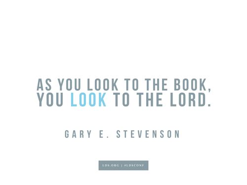 Meme with a quote from Gary E. Stevenson reading "As you look to the book, you look to the Lord."