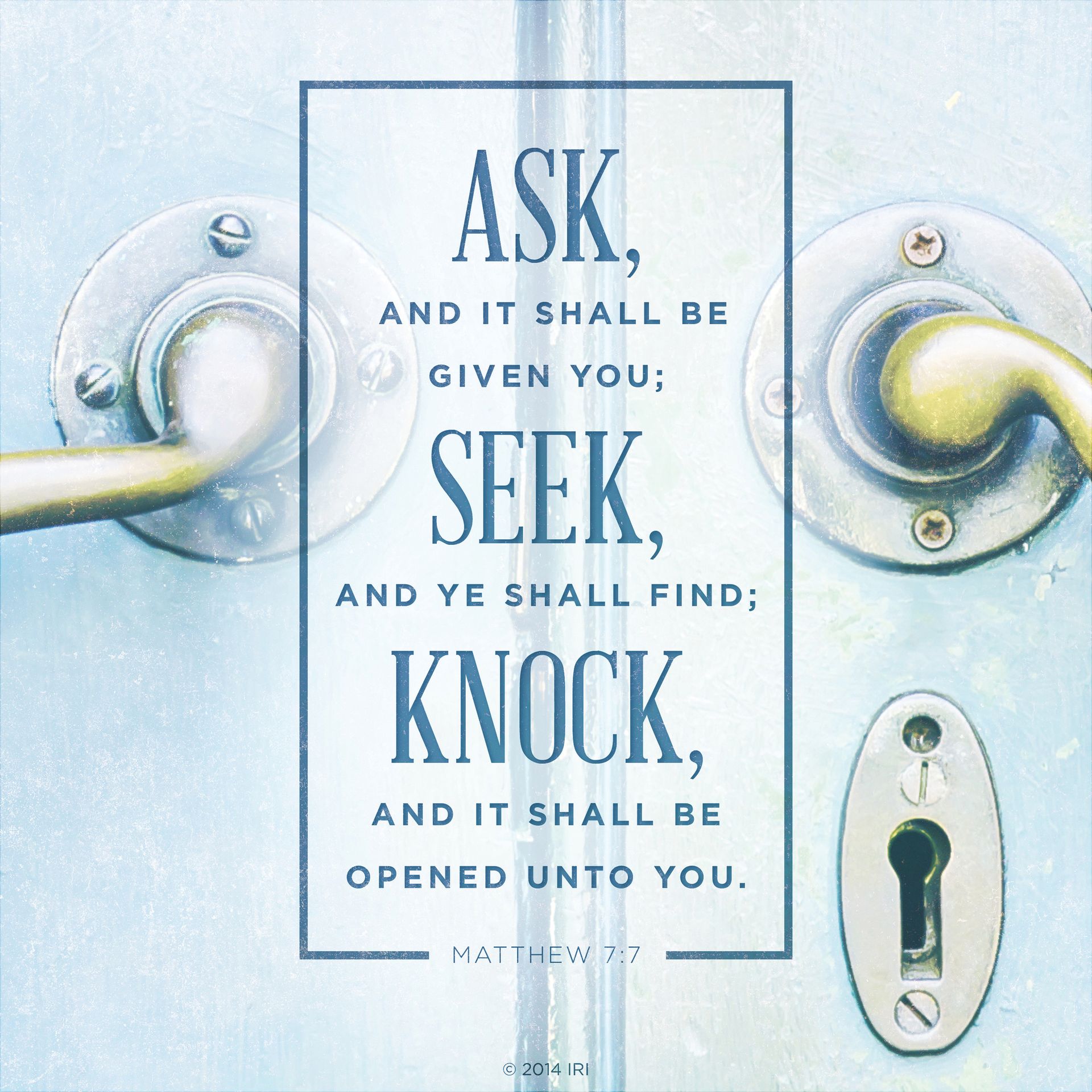 “Ask, and it shall be given you; seek, and ye shall find; knock, and it shall be opened unto you.”—Matthew 7:7
