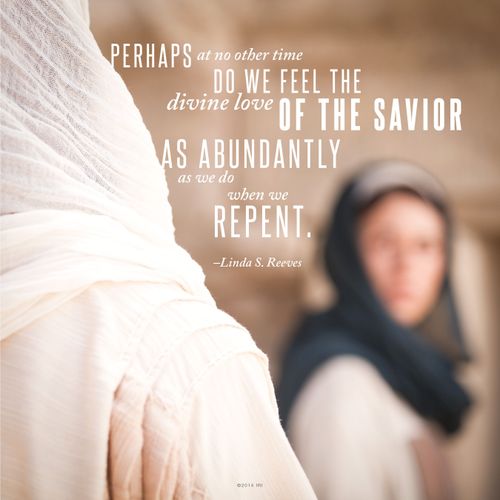 An image of Christ and Mary at the tomb, combined with a quote by Sister Linda S. Reeves: “At no other time do we feel the … love of the Savior as abundantly as … when we repent.”