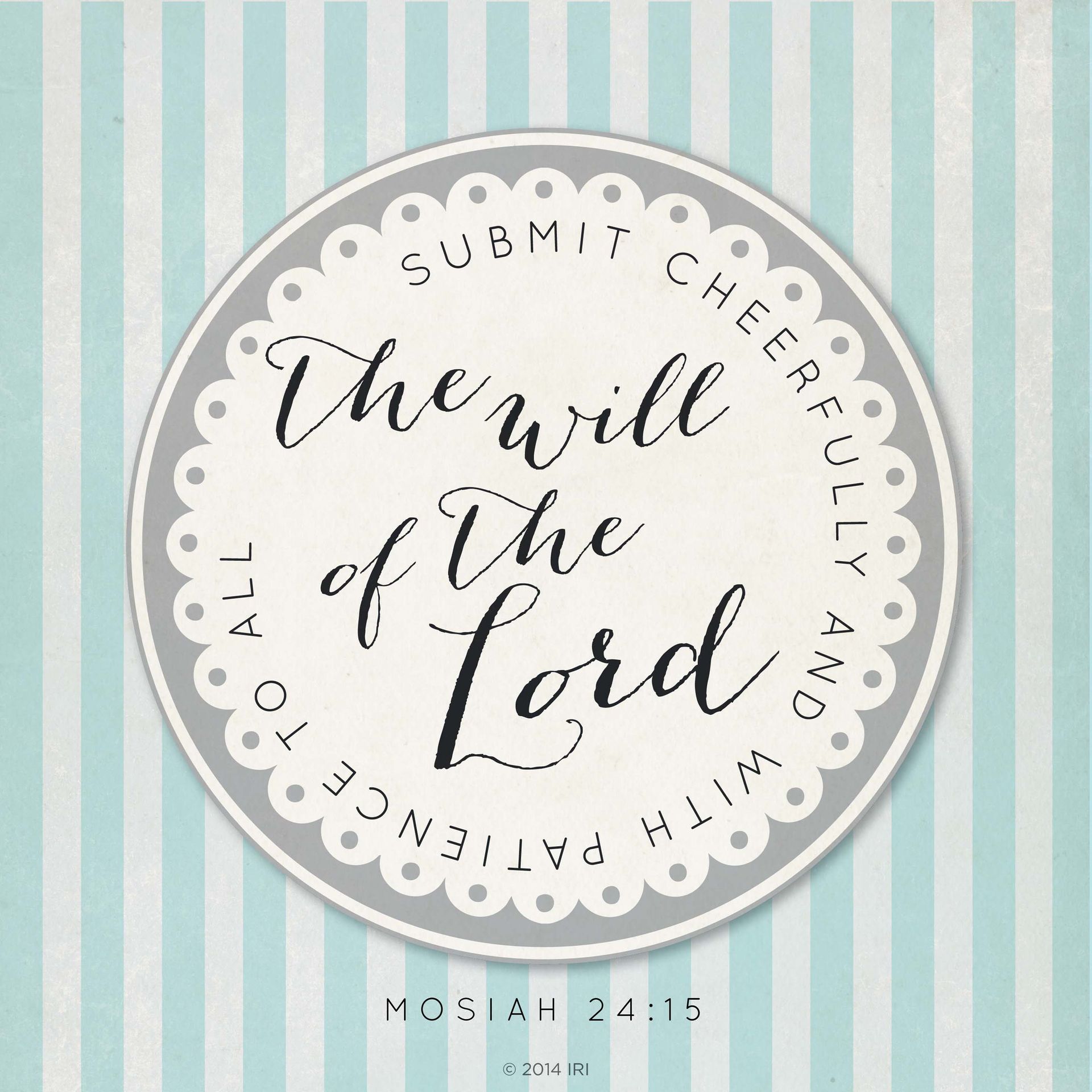 “Submit cheerfully and with patience to all the will of the Lord.”—Mosiah 24:15