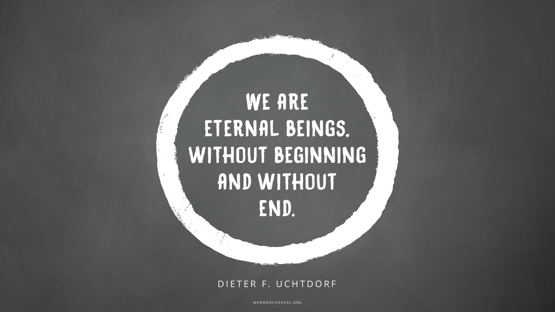 “We are eternal beings, without beginning and without end.”—President Dieter F. Uchtdorf, “O How Great the Plan of Our God!” © undefined ipCode 1.