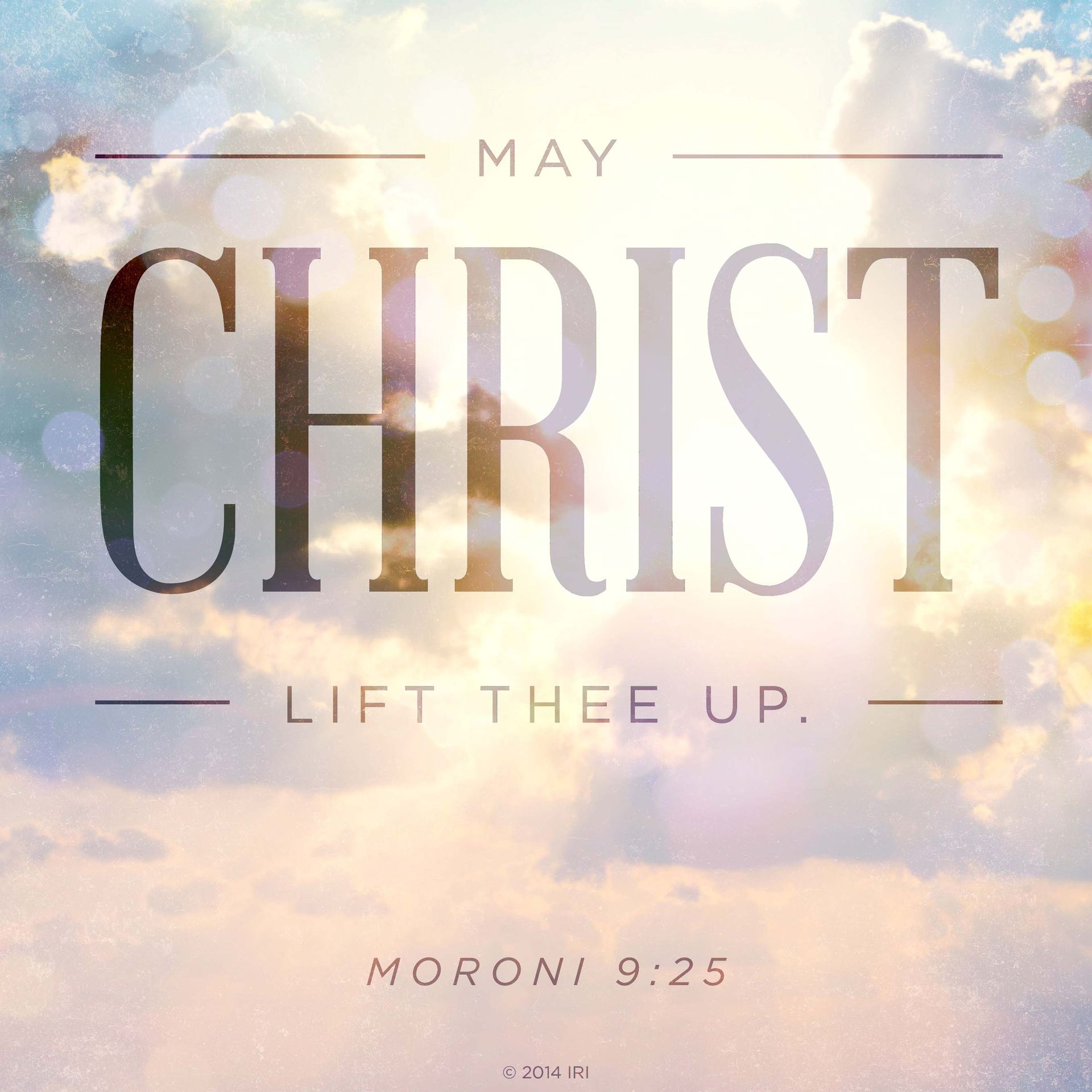 “May Christ lift thee up.”—Moroni 9:25
