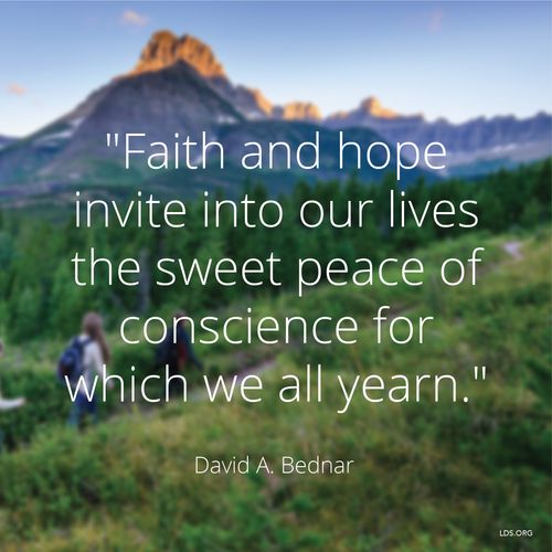 A blurred image of two hikers, combined with a quote by Elder David A. Bednar: “Faith and hope invite into our lives the … peace of conscience for which we all yearn.”