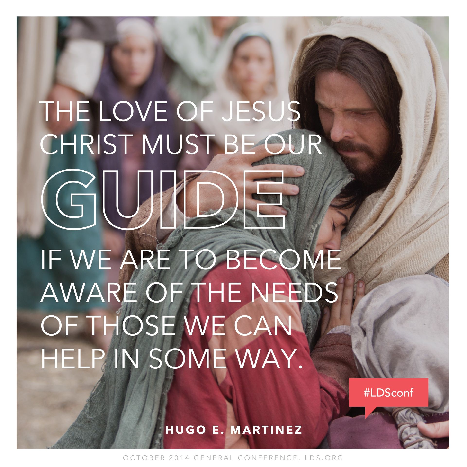 “The love of Jesus Christ must be our guide if we are to become aware of the needs of those we can help in some way.”—Elder Hugo E. Martinez, “Our Personal Ministries” © undefined ipCode 1.