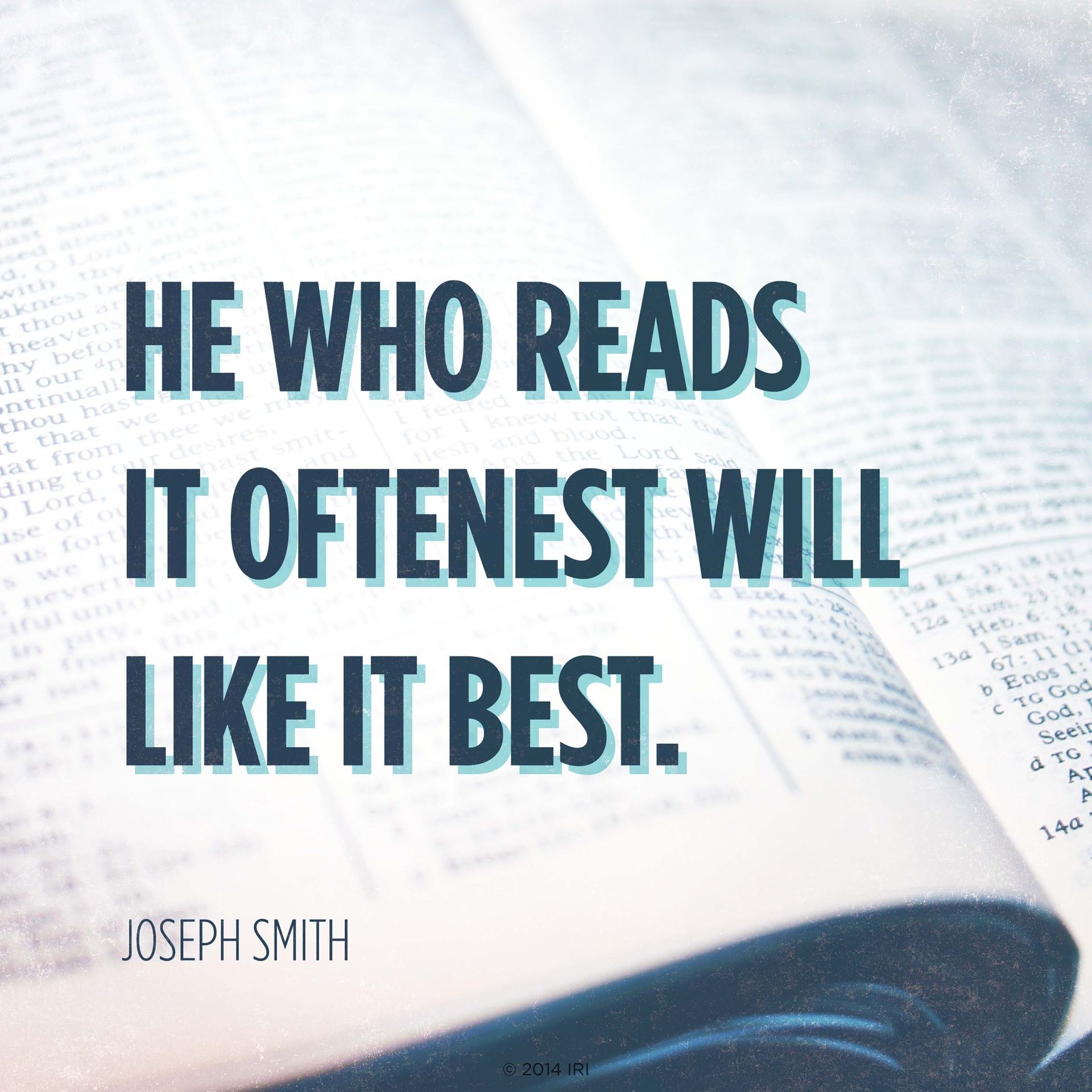 “He who reads it oftenest will like it best.” —Joseph Smith