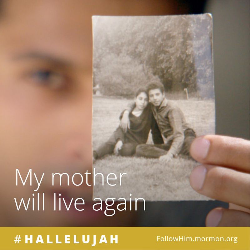My mother will live again. #Hallelujah, FollowHim.mormon.org