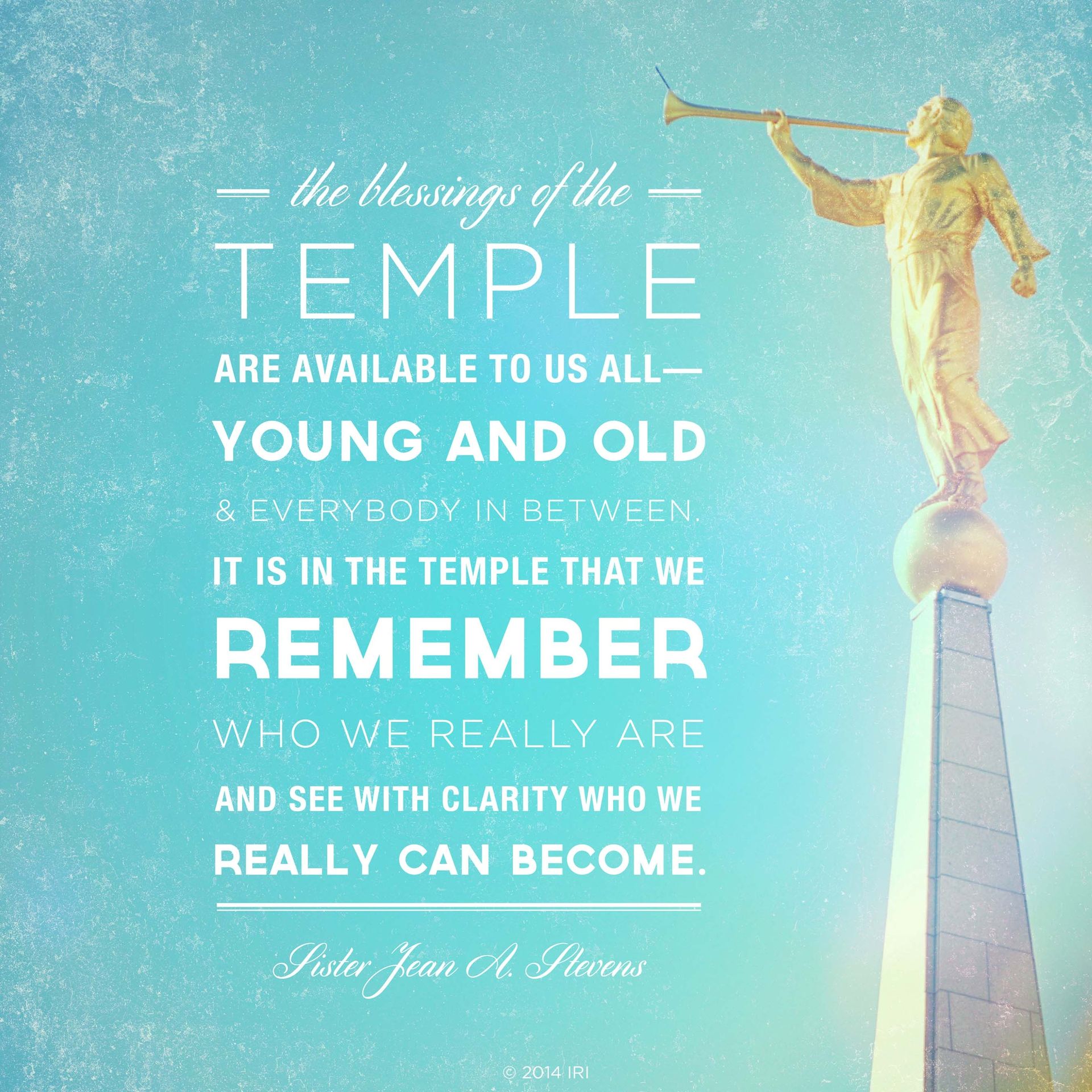 “The blessings of the temple are available to us all—young and old and everybody in between. It is in the temple that we remember who we really are and see with clarity who we really can become.”—Sister Jean A. Stevens, “Primary Leaders Encourage Families to Focus on the Savior”