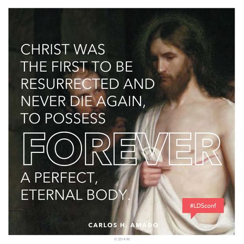 An image of the resurrected Christ, paired with a quote by Elder Carlos H. Amado: “Christ was the first to be resurrected and never die again.”