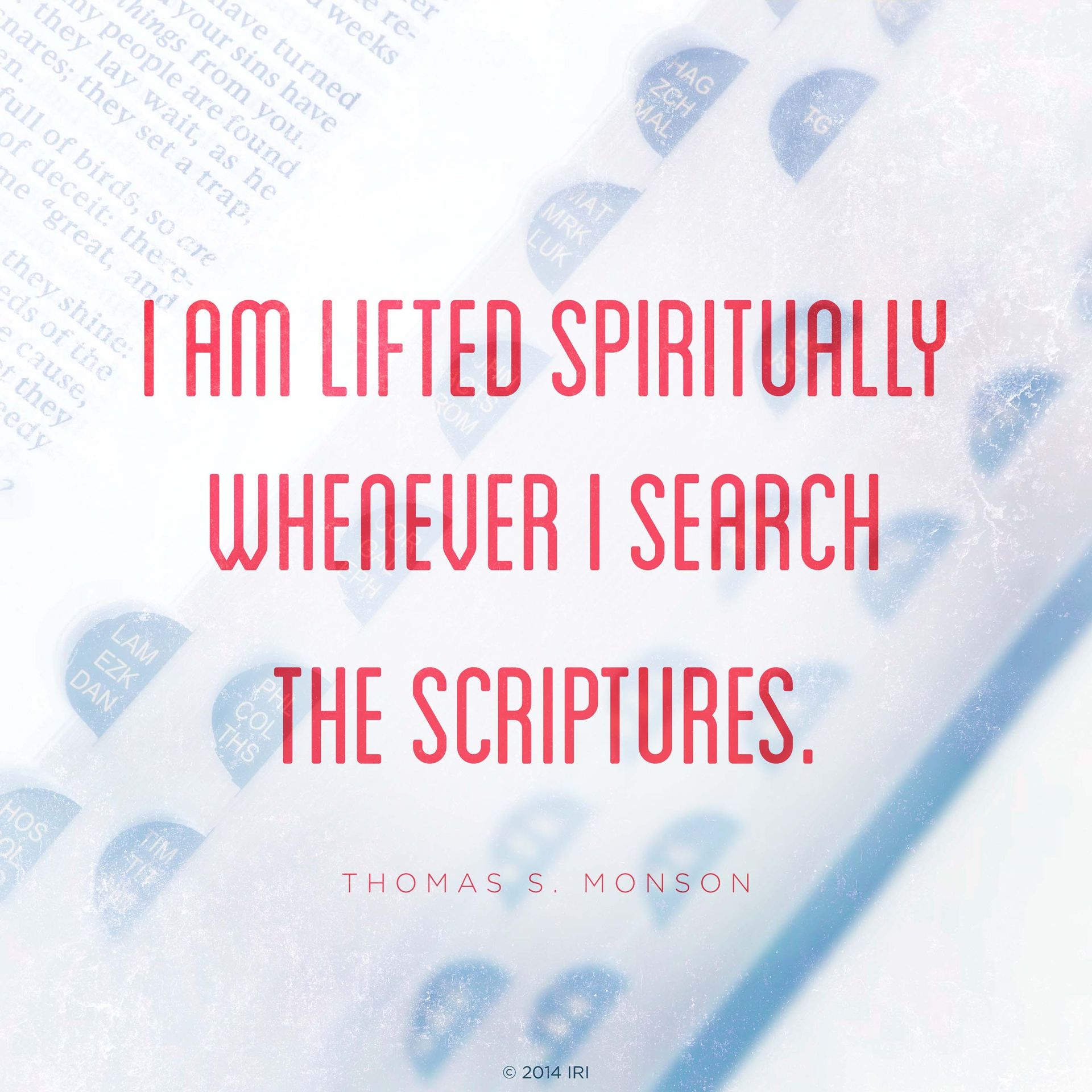 “I am lifted spiritually whenever I search the scriptures.”—President Thomas S. Monson, “We Never Walk Alone”