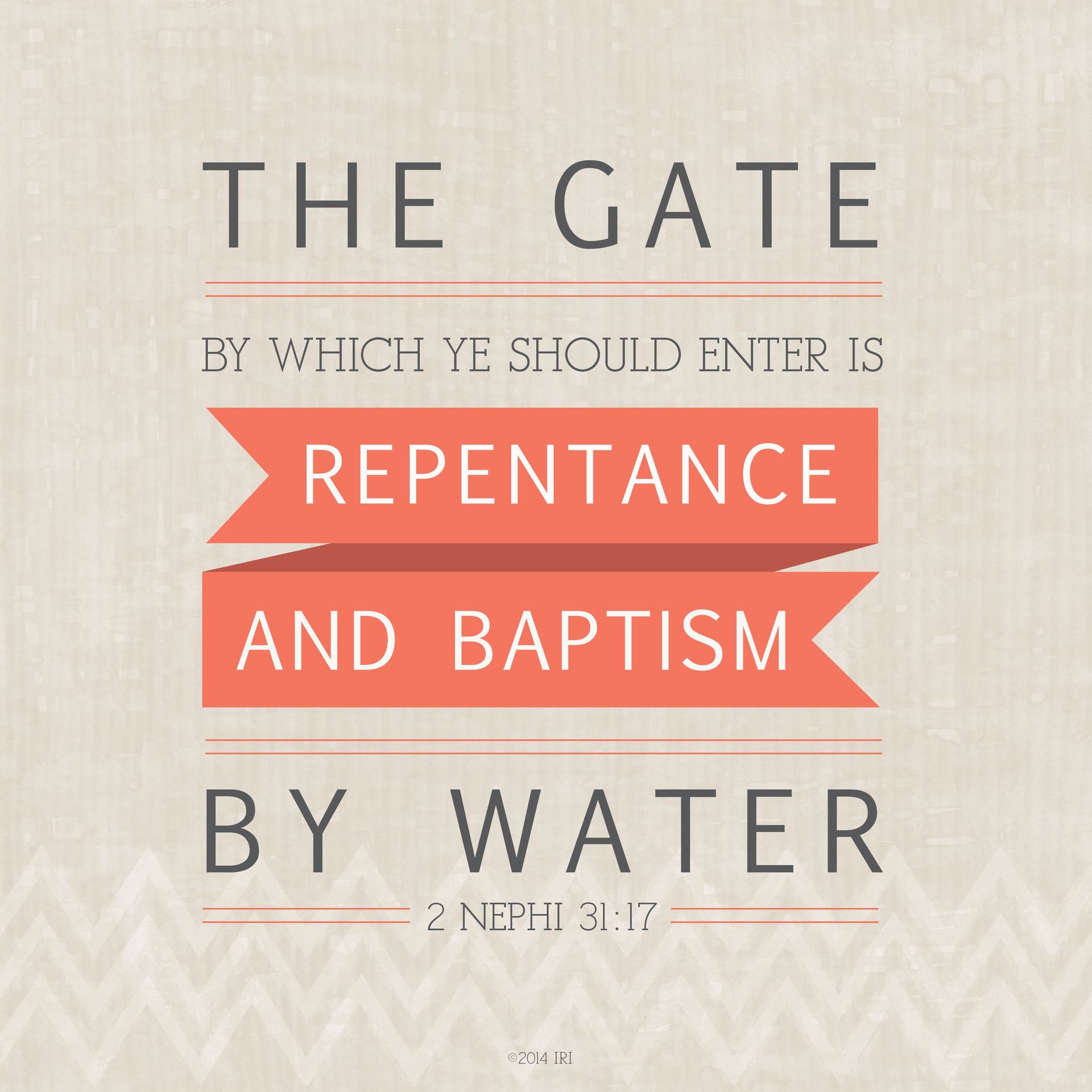 “The gate by which ye should enter is repentance and baptism by water.”—2 Nephi 31:17.