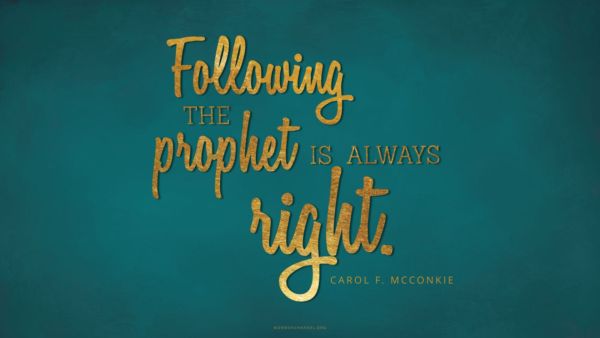 “Following the prophet is always right.”—Sister Carol F. McConkie, “Live according to the Words of the Prophets”