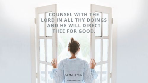 A woman opening a set of French doors, with a quote from Alma 37:37: “Counsel with the Lord in all thy doings, and he will direct thee for good.”