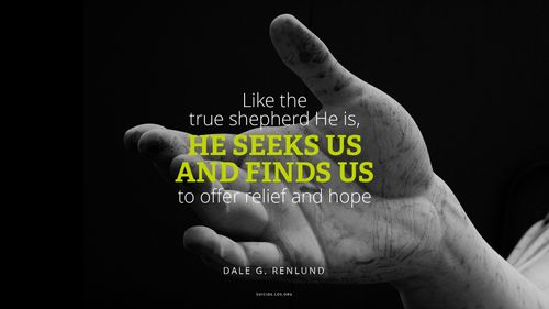 Photo of Christus hand with a quote from Dale G. Renlund: "Like the true shepherd He is, He seeks us and finds us to offer relief and hope."