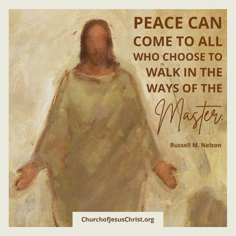 "Peace Can Come To All Who Choose To Walk In The Ways Of The Master." - Russell M. Nelson © undefined ipCode 1.