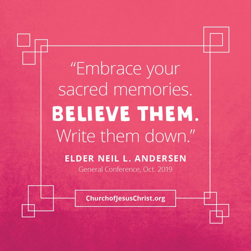 "Embrace your sacred memories. Believe them. Write them down." | Elder Neil Anderson
