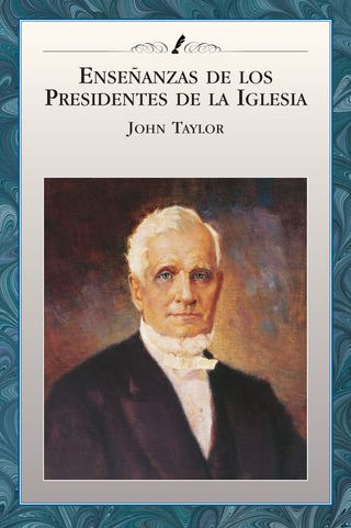 Enseñanzas de los Presidentes de la Iglesia: John Taylor