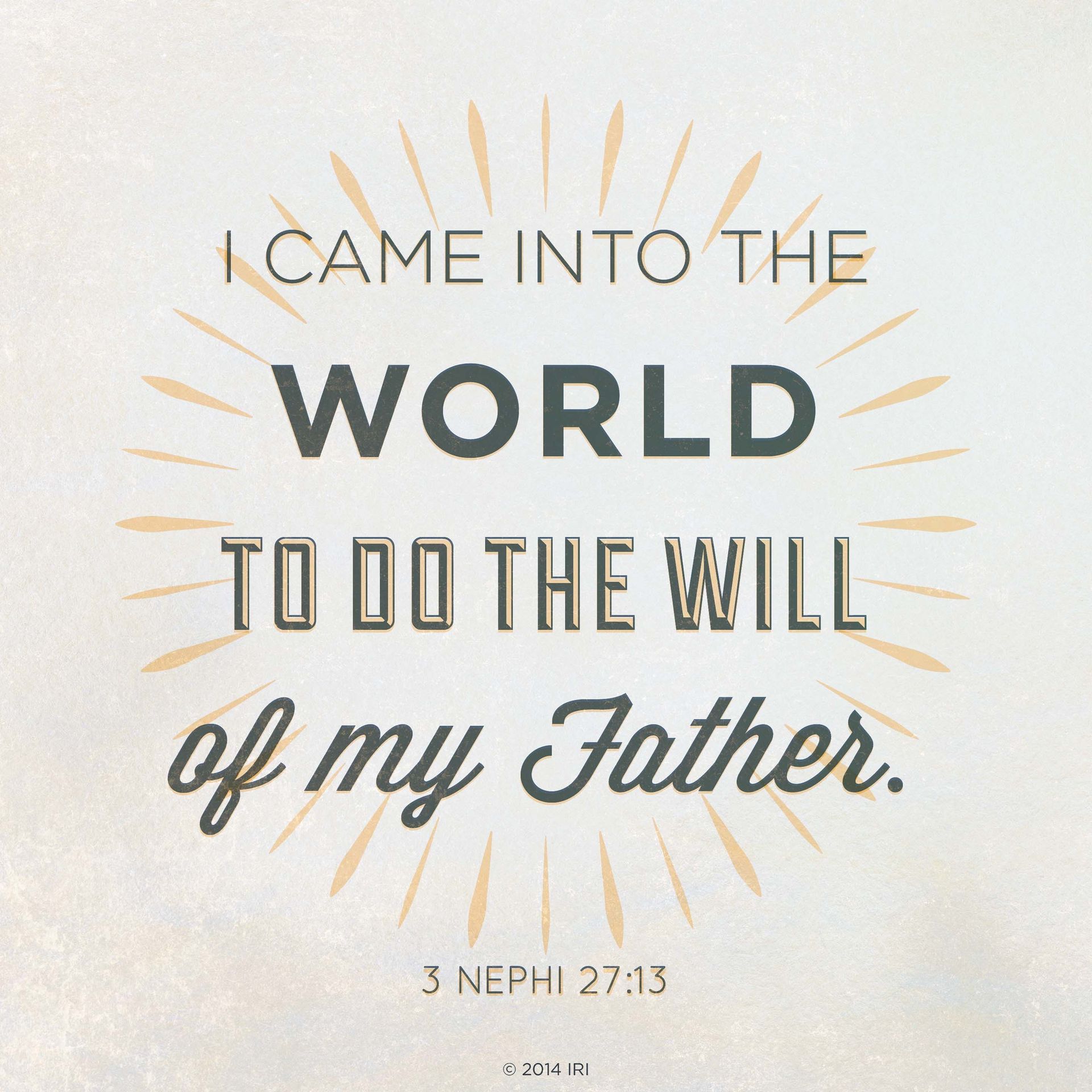 “I came into the world to do the will of my Father.”—3 Nephi 27:13