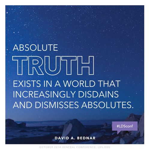 An image of the night sky, with a text overlay quoting Elder David A. Bednar: "Absolute truth exists in a world that . . . dismisses absolutes"
