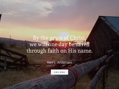 Meme showing a sunset beside a barn and a quote by Neil L. Andersen that says, "By the grace of Christ, we will one day be saved through faith on His name."