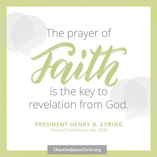 "The prayer of faith is the key to revelation from God." | President Henry B. Eyring Do Not Copy.