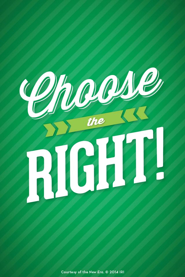 “Choose the right!”—Hymns, no. 239, “Choose the Right.” Courtesy of the New Era, July 2014, “Outsmart Your Smartphone and Other Devices.”