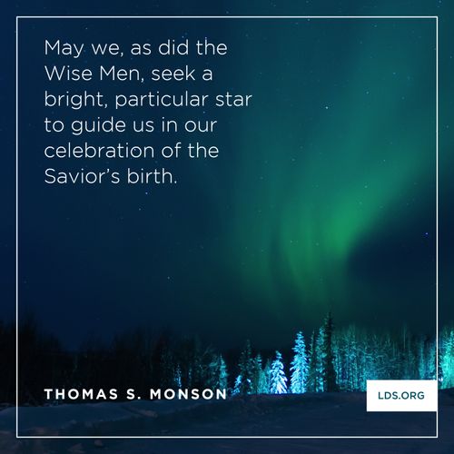 An image of the northern lights and a quote by President Thomas S. Monson: “May we … seek a bright, particular star to guide us in our celebration of the Savior’s birth.”