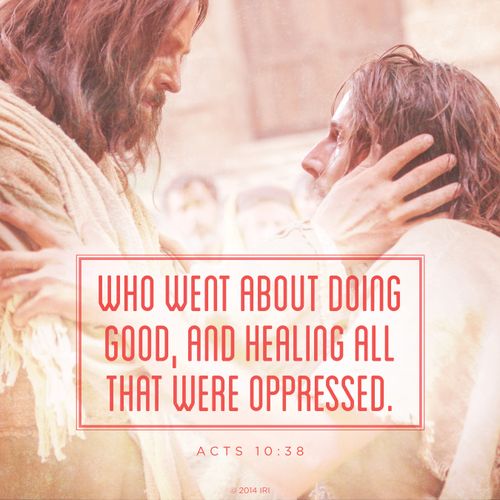 A photograph showing Christ healing a man, paired with the words from Acts 10:38.