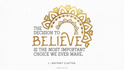 A gold foil graphic of a flower with a quote by Elder L. Whitney Clayton: “The decision to believe is the most important choice we ever make.”
