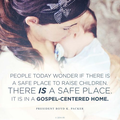 An image of a mother and her baby, coupled with a quote by President Boyd K. Packer: “People today wonder if there is a safe place to raise children. … It is in a gospel-centered home.”