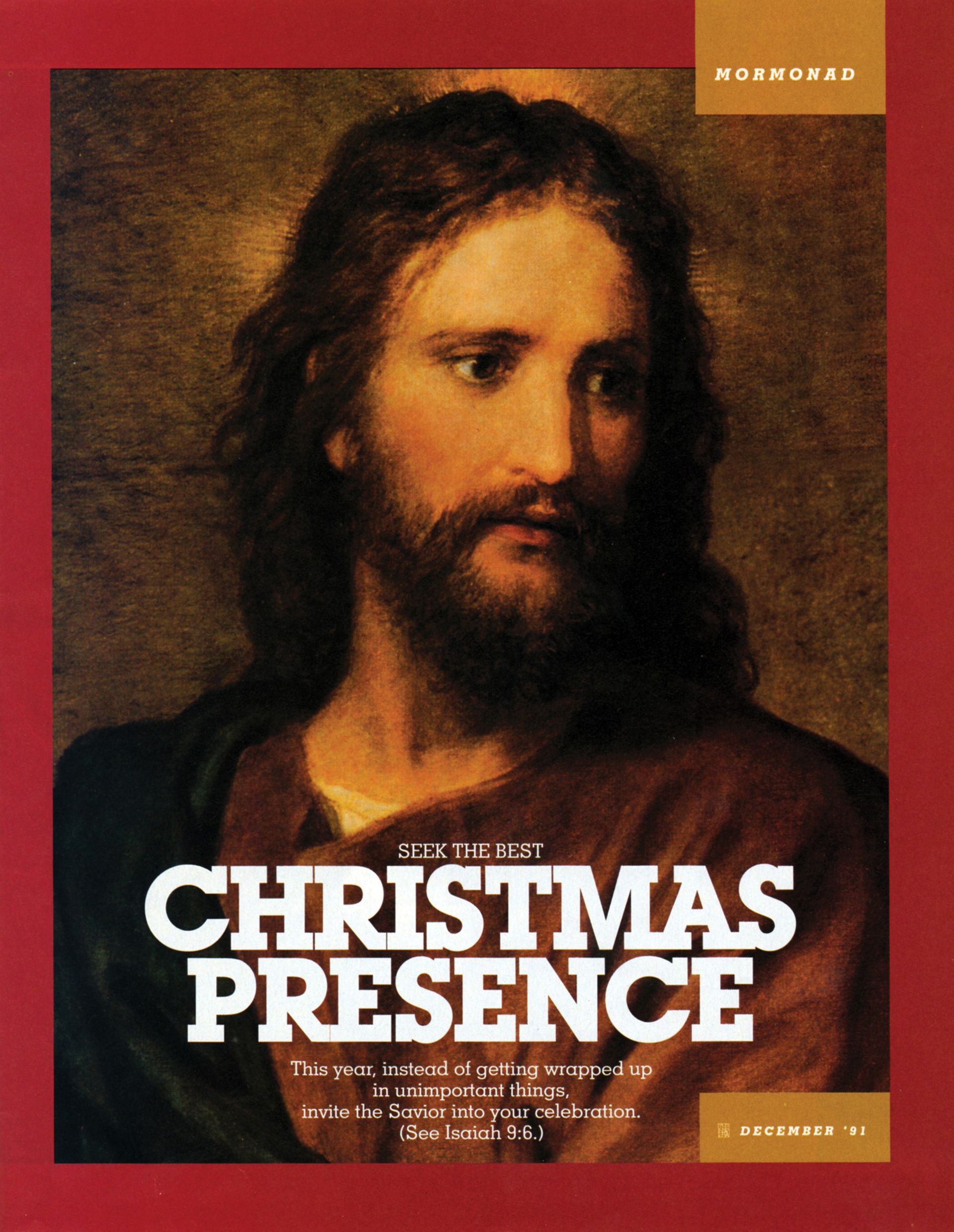 Seek the Best Christmas Presence. This year, instead of getting wrapped up in unimportant things, invite the Savior into your celebration. (See Isaiah 9:6.) Dec. 1991 © undefined ipCode 1.