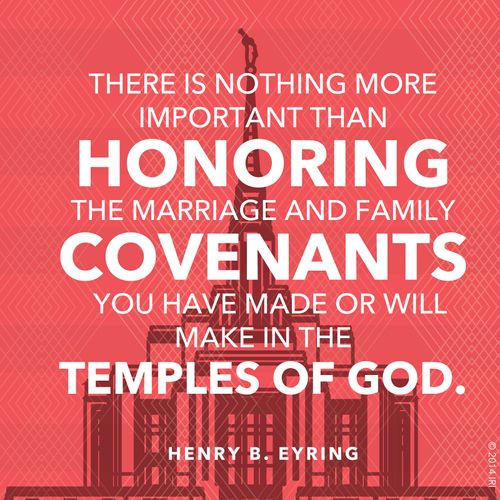 A graphic of the temple, coupled with a quote by President Henry B. Eyring: “There is nothing more important than honoring … marriage and family covenants.”