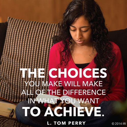 An image of a young woman reading the scriptures, coupled with a quote by Elder L. Tom Perry: “The choices you make will make all of the difference.”