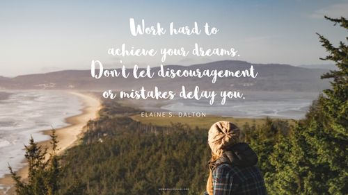 A woman looking out over a beach, with a quote by Sister Elaine S. Dalton: “Work hard to achieve your dreams. Don’t let discouragement or mistakes delay you.”