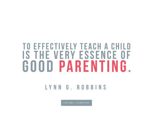 Meme with a quote from Lynn G. Robbins reading "To effectively teach a child is the very essence of good parenting."
