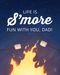 Life Is S’more Fun with You, Dad