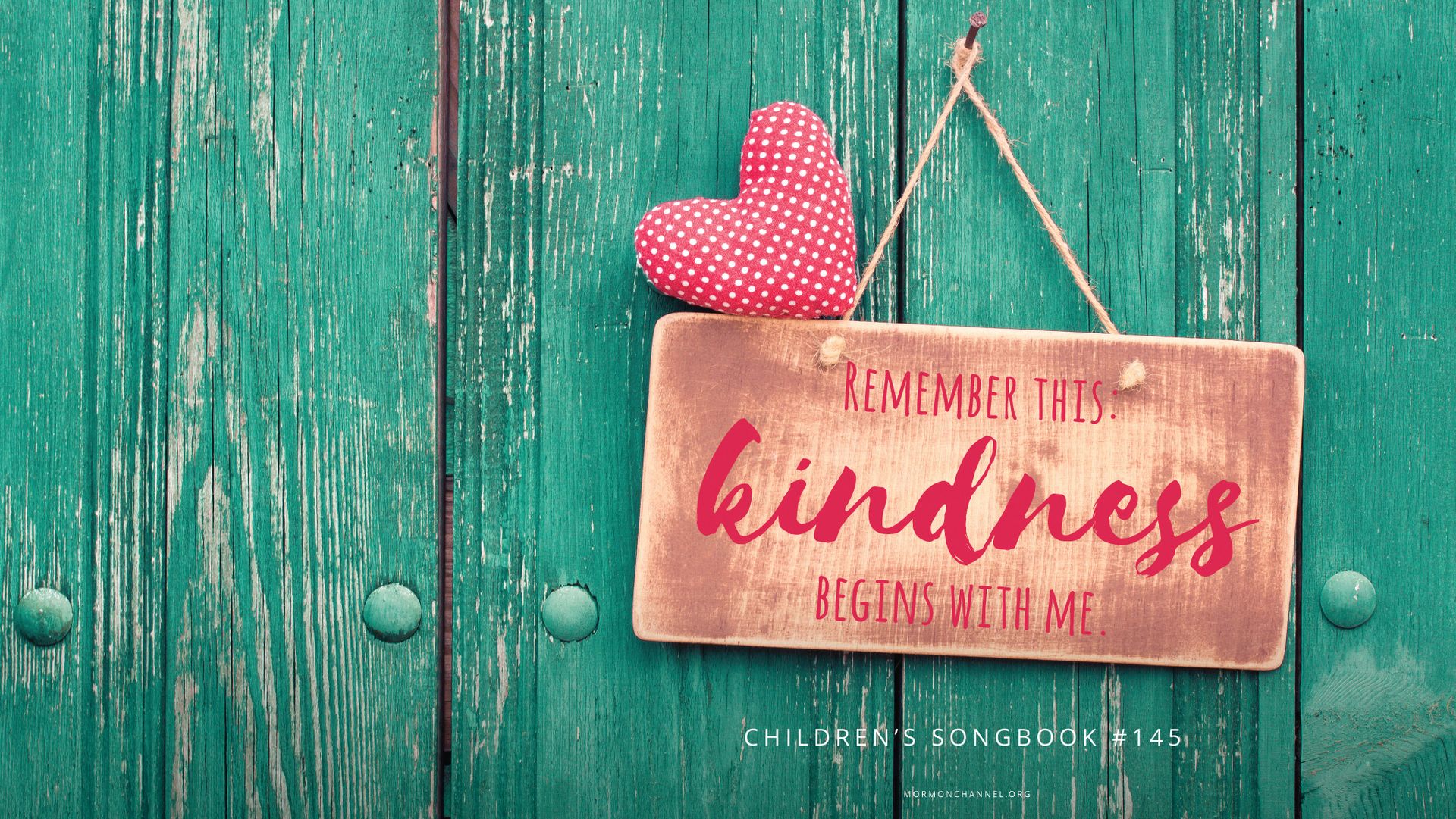 “Remember this: kindness begins with me.”—Children’s Songbook, 145