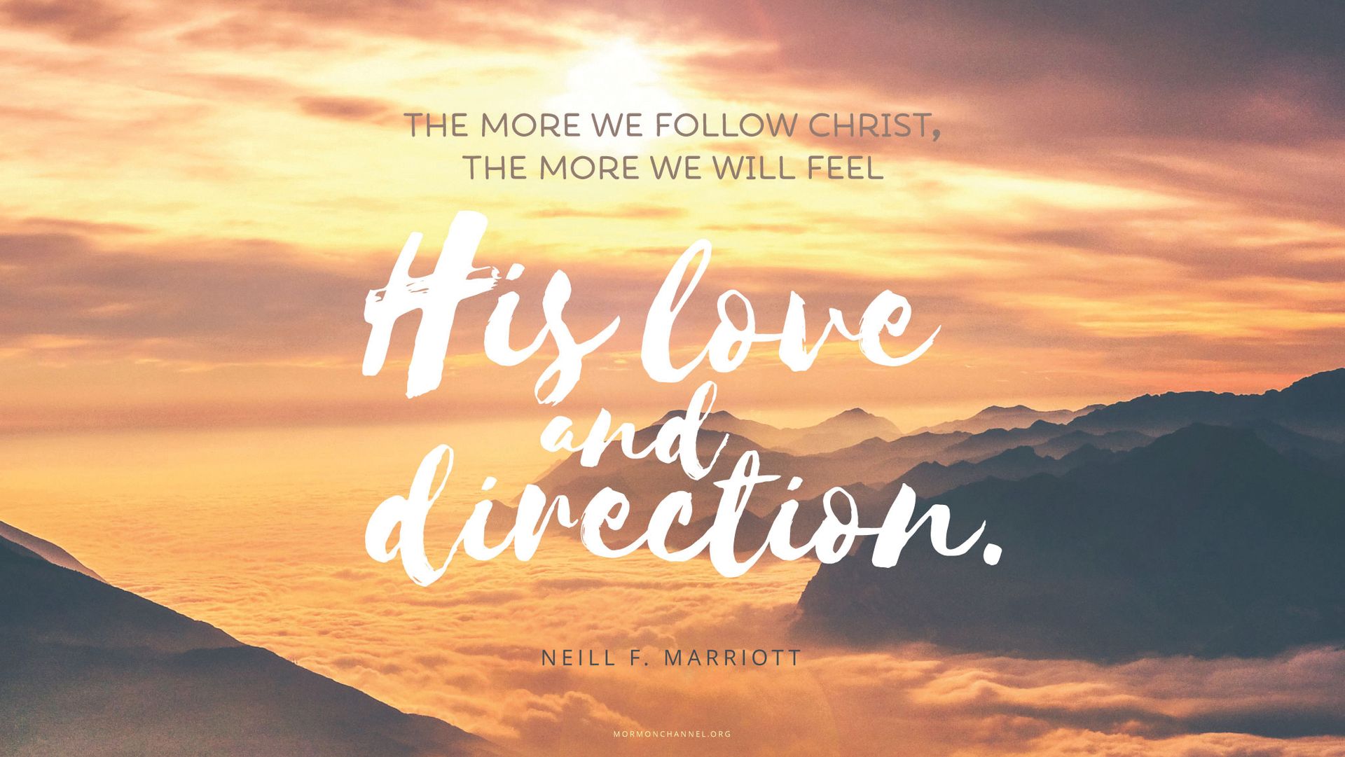 “The more we follow Christ, the more we will feel His love and direction.”—Sister Neill F. Marriott, “What Shall We Do?” © undefined ipCode 1.