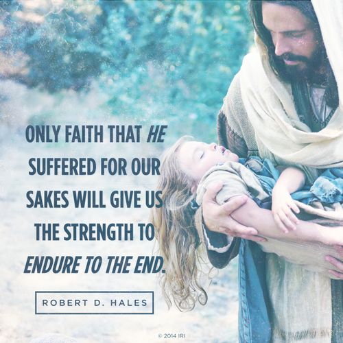 An image of the Savior and a young girl, coupled with a quote by Elder Robert D. Hales: “Only faith that He suffered for our sakes will give us … strength.”