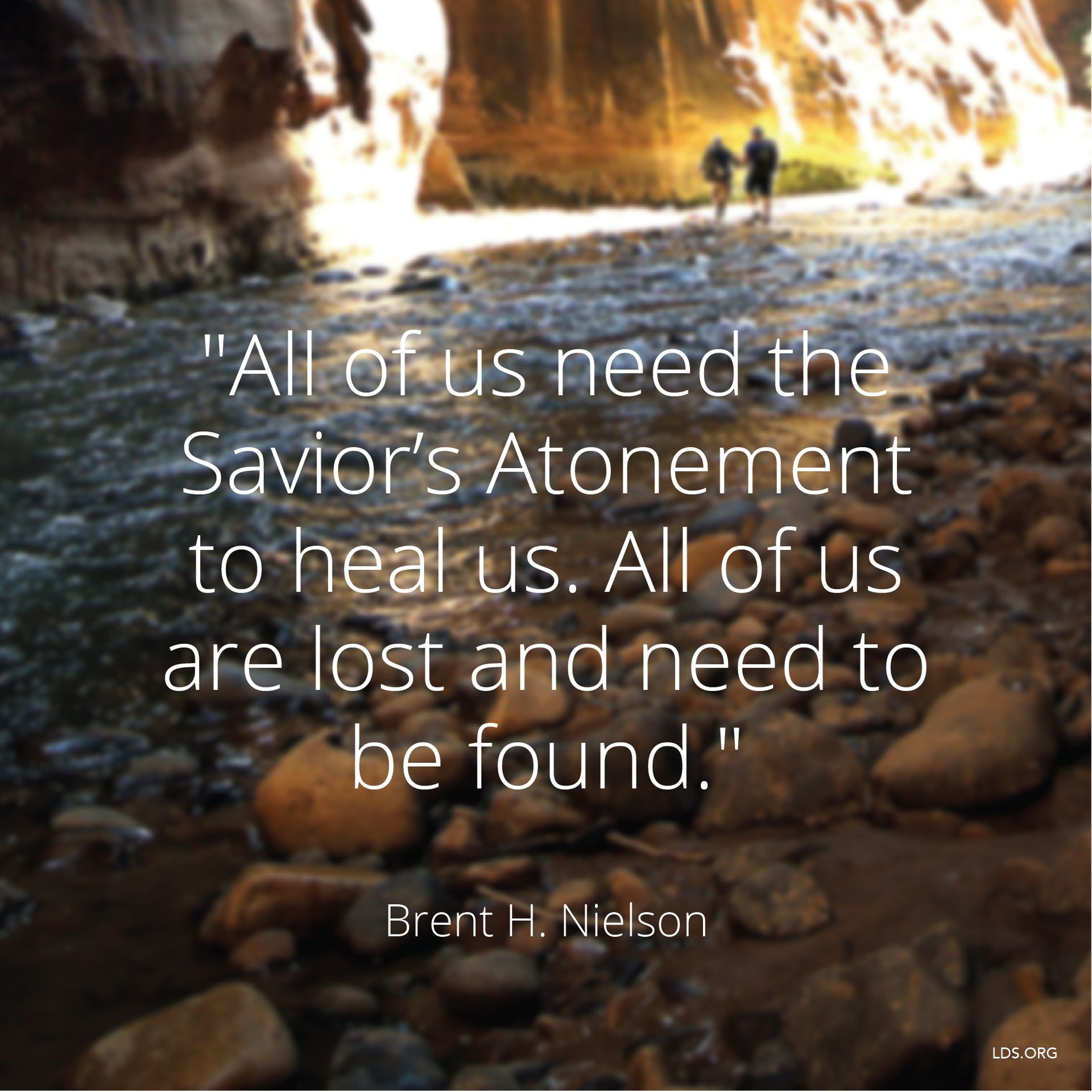 “All of us need the Savior’s Atonement to heal us. All of us are lost and need to be found.”—Elder Brent H. Nielson, “Waiting for the Prodigal” © undefined ipCode 1.