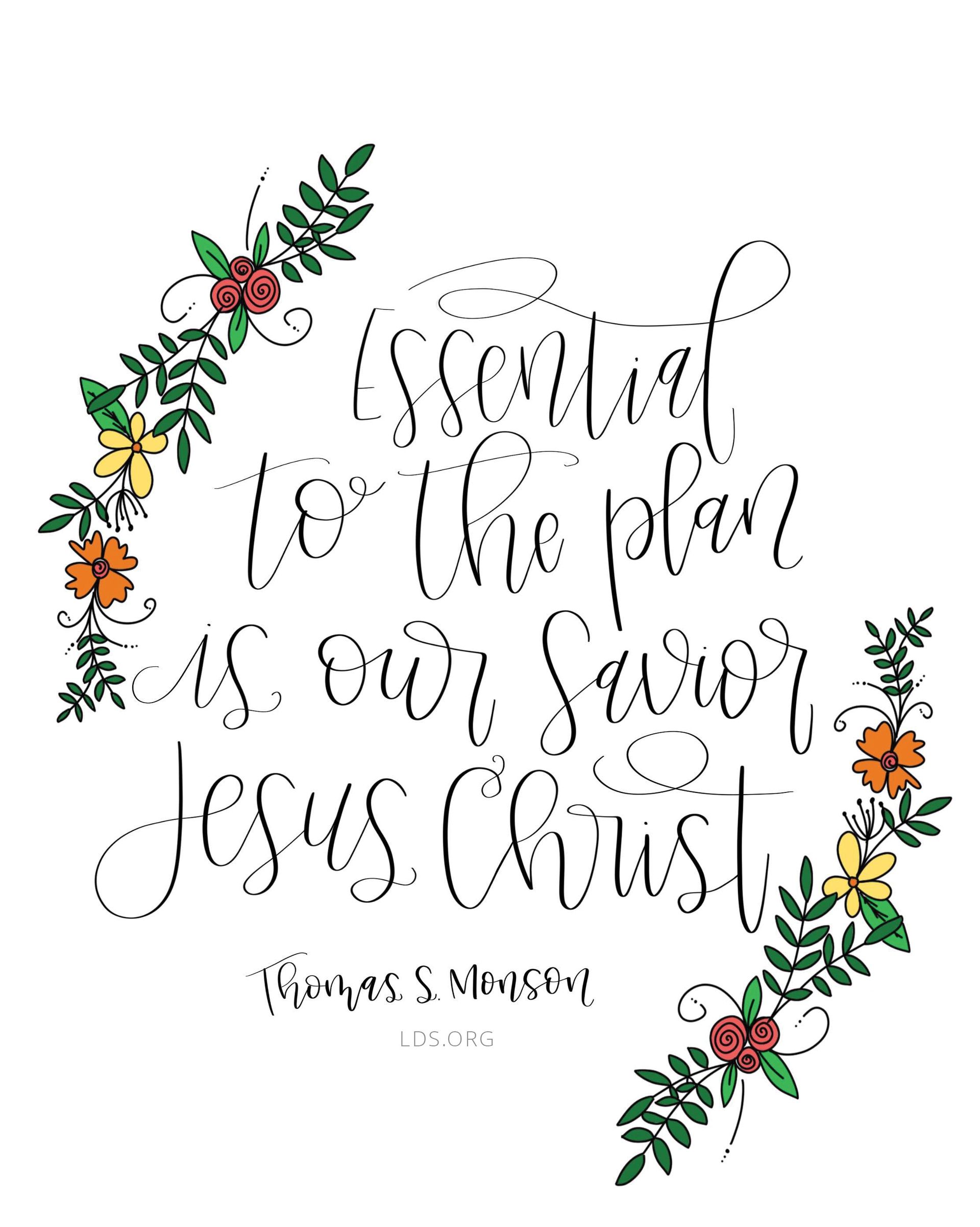 “Essential to the plan is our Savior Jesus Christ.”—President Thomas S. Monson, “The Perfect Path to Happiness” Created by Emily Stanton.