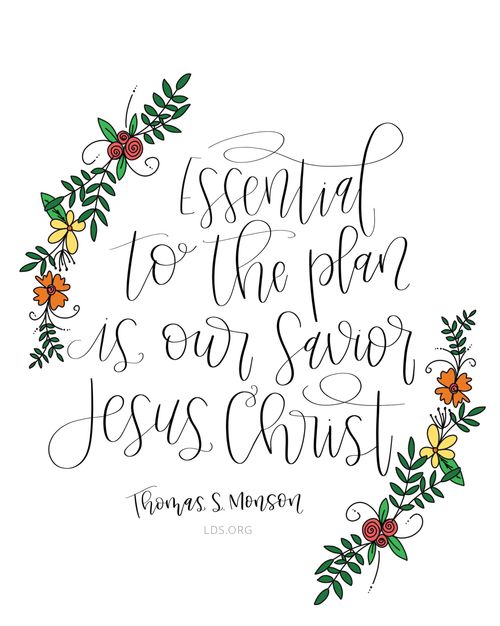 Text quote by Thomas S. Monson reading “Essential to the plan is our Savior Jesus Christ” framed by illustrated flowers.