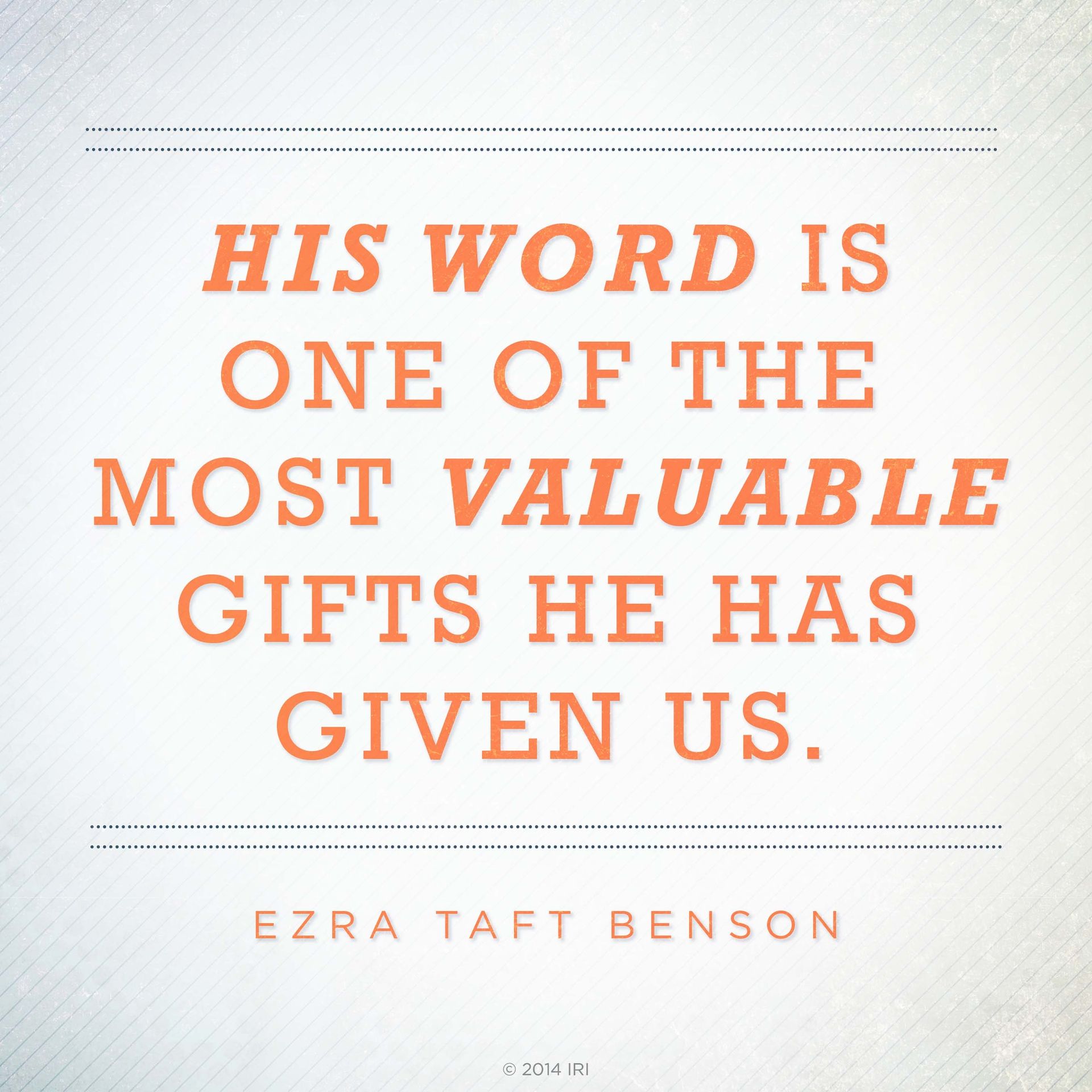“His word is one of the most valuable gifts He has given us.”—President Ezra Taft Benson, “The Power of the Word”