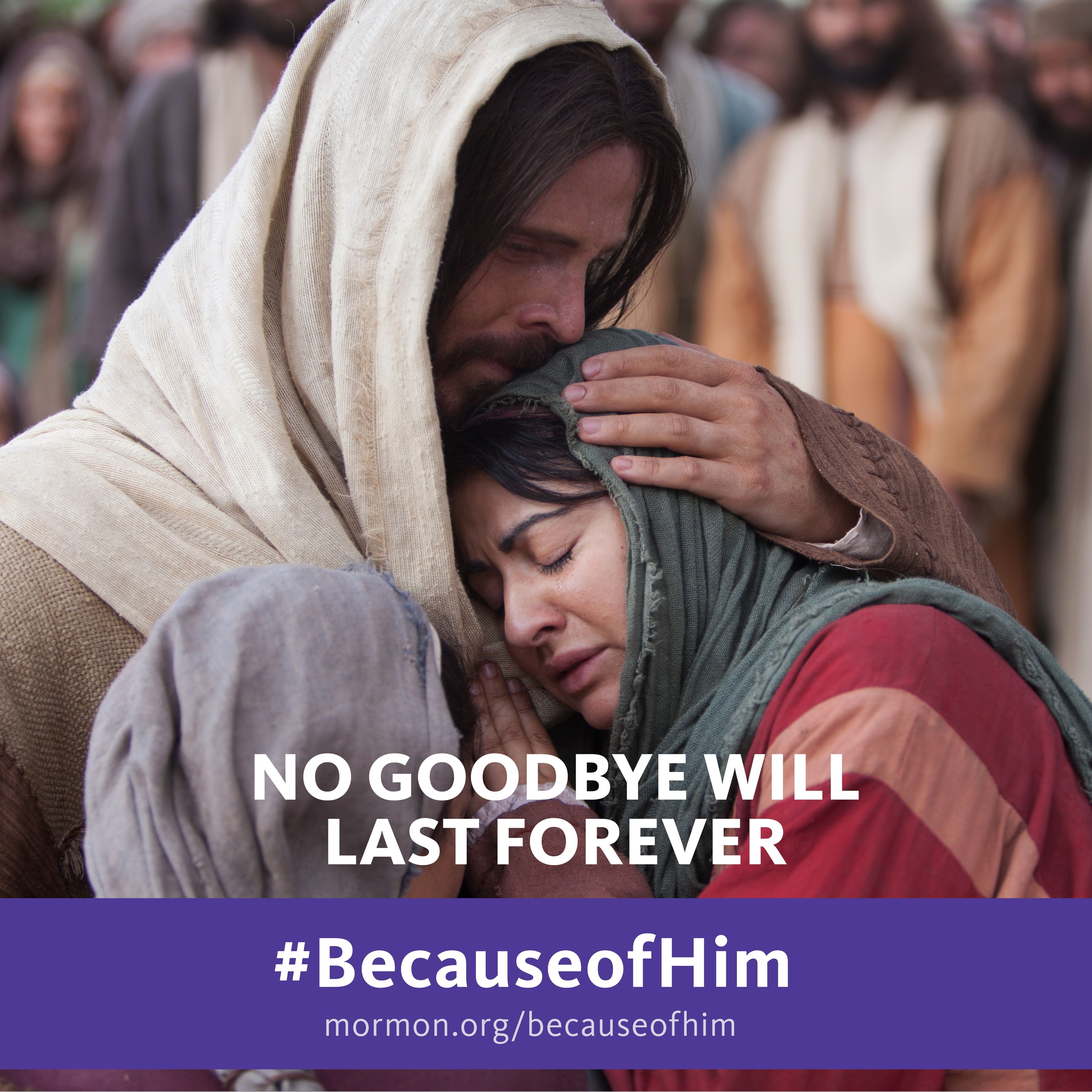 No good-bye will last forever. #BecauseofHim, mormon.org/becauseofhim © undefined ipCode 1.