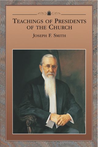 Teachings of Presidents of the Church: Joseph F. Smith