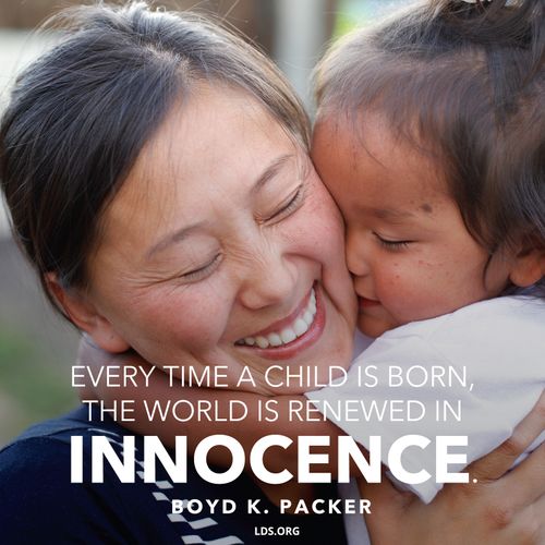 A photograph of a woman and her child, combined with a quote by President Boyd K. Packer: “Every time a child is born, the word is renewed in innocence.”
